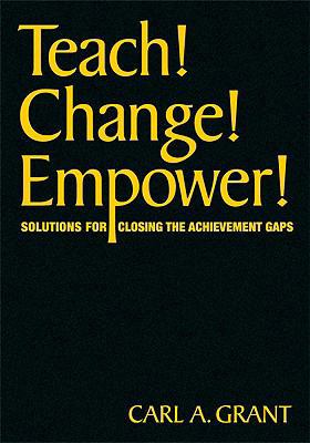 Teach! Change! Empower!: Solutions for Closing ... 1412976480 Book Cover