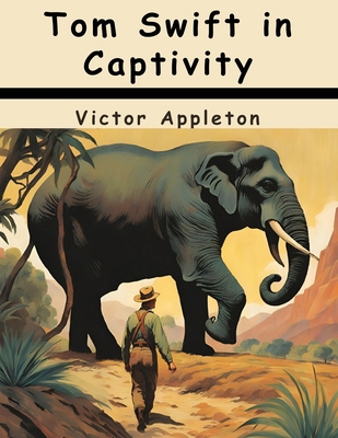 Tom Swift in Captivity 1836577788 Book Cover