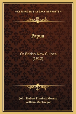 Papua: Or British New Guinea (1912) 1169344003 Book Cover