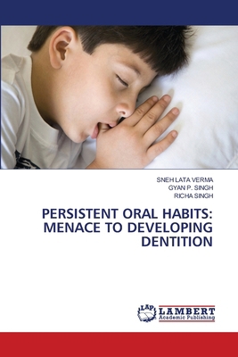 Persistent Oral Habits: Menace to Developing De... 620746009X Book Cover
