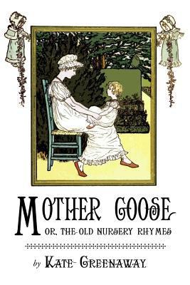 Mother Goose or the Old Nursery Rhymes: Illustr... 1543192505 Book Cover