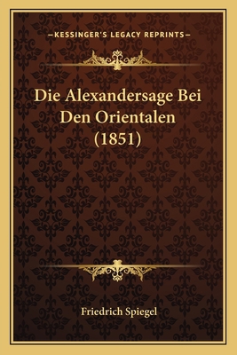 Die Alexandersage Bei Den Orientalen (1851) [German] 1168334799 Book Cover