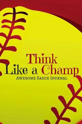 Think Like a Champ: Awesome Sauce Journal 1986700119 Book Cover