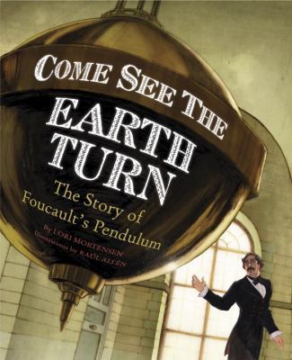 Come See the Earth Turn: The Story of Leon Fouc... 1582462844 Book Cover