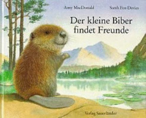 Der kleine Biber findet Freunde [German] 3794133064 Book Cover