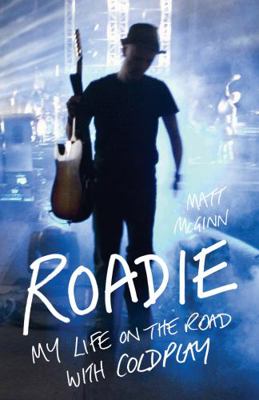 Roadie: My Life on the Road with Coldplay 1906032653 Book Cover