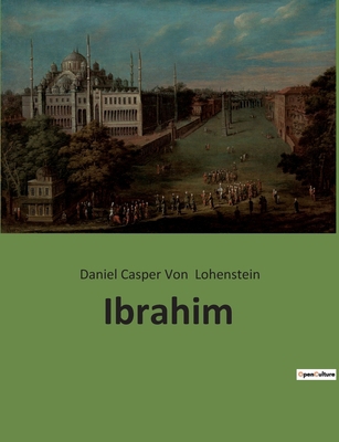 Ibrahim: Ibrahim Pascha: Aufstieg und Einfluss ... [German] 2382746866 Book Cover