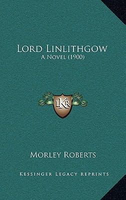 Lord Linlithgow: A Novel (1900) 1166667502 Book Cover