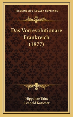 Das Vorrevolutionare Frankreich (1877) [German] 1167932722 Book Cover