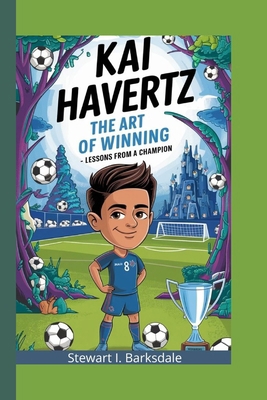 Kai Havertz: The Art of Winning -Lessons From a... B0DMWRS4YS Book Cover