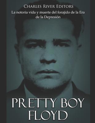 Pretty Boy Floyd: La notoria vida y muerte del ... [Spanish] 1097782603 Book Cover