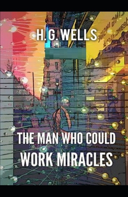 The Man Who Could Work Miracles Illustrated 1659118069 Book Cover