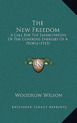 The New Freedom: A Call for the Emancipation of... 1165021412 Book Cover