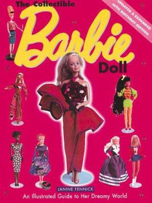 The Collectible Barbie Doll: An Illustrated Gui... 0762406496 Book Cover