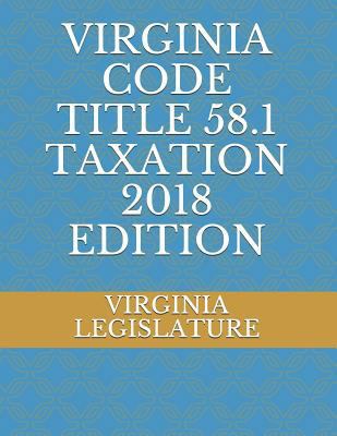Virginia Code Title 58.1 Taxation 2018 Edition 1719878692 Book Cover