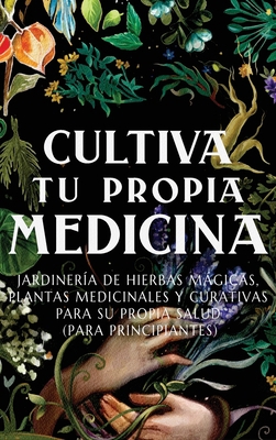 Cultiva Tu Propia Medicina: Jardinería de Hierb... [Spanish] 1956493190 Book Cover