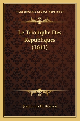 Le Triomphe Des Republiques (1641) [French] 1166305341 Book Cover