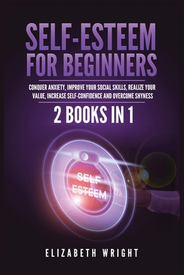 Self-Esteem for Beginners: 2 Books in 1: Conque... 1955883084 Book Cover