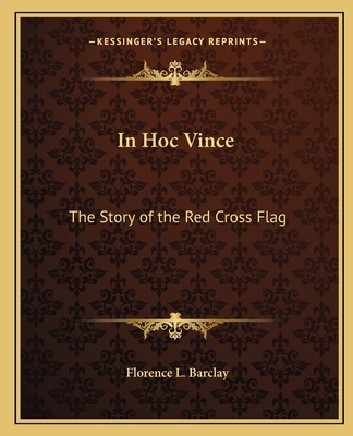 In Hoc Vince: The Story of the Red Cross Flag 1162618213 Book Cover