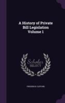 A History of Private Bill Legislation Volume 1 1355248884 Book Cover