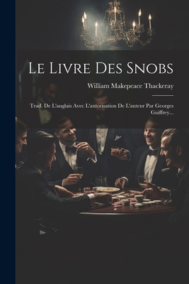 Le Livre Des Snobs: Trad. De L'anglais Avec L'a... [French] 102265344X Book Cover