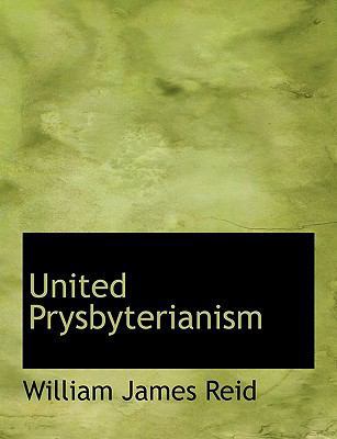 United Prysbyterianism [Large Print] 1116196492 Book Cover