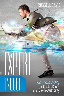 Expert Enough: The Fastest Way to Create a Care... 1544154402 Book Cover