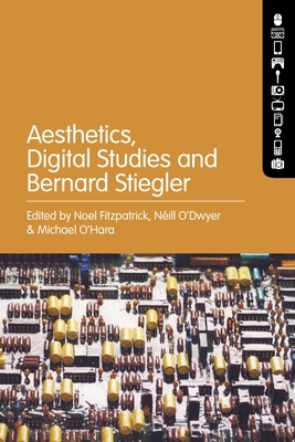 Aesthetics, Digital Studies and Bernard Stiegler 1501381105 Book Cover