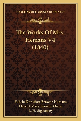 The Works Of Mrs. Hemans V4 (1840) 1166051668 Book Cover