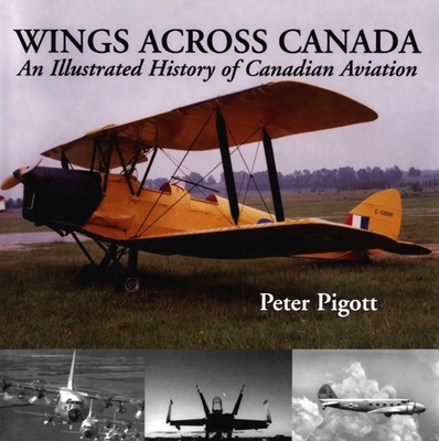 Wings Across Canada: An Illustrated History of ... 1550024124 Book Cover