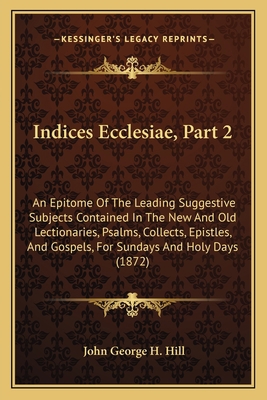 Indices Ecclesiae, Part 2: An Epitome Of The Le... 1164834827 Book Cover