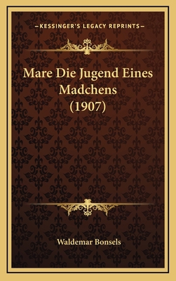 Mare Die Jugend Eines Madchens (1907) [German] 1166639959 Book Cover