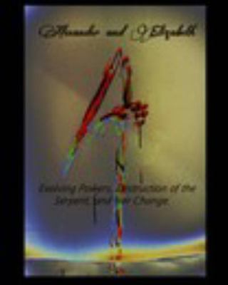 Alexander and Elizabeth: Evolving Powers, Destruction of the Serpent, and Her Change
