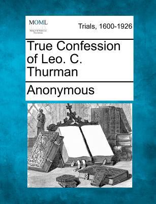 True Confession of Leo. C. Thurman 1275505368 Book Cover