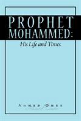 Prophet Mohammed: His Life and Times 1452086044 Book Cover
