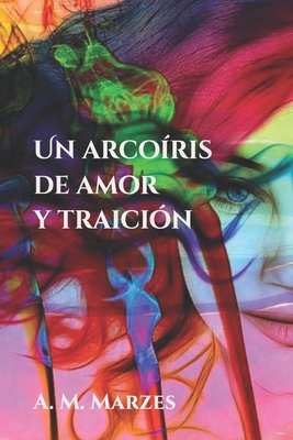 Un arcoíris de amor y traición [Spanish] B0C2RYRY3R Book Cover