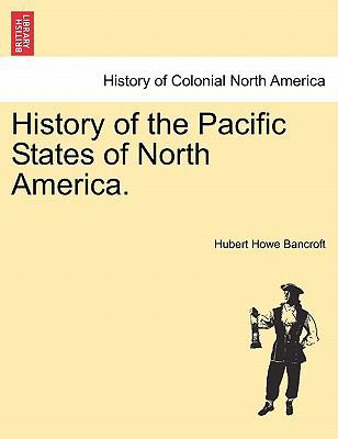 History of the Pacific States of North America. 1241555052 Book Cover