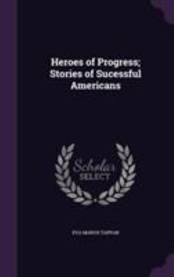 Heroes of Progress; Stories of Sucessful Americans 135514874X Book Cover