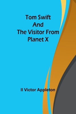 Tom Swift and The Visitor from Planet X 9357958533 Book Cover