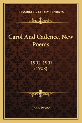 Carol And Cadence, New Poems: 1902-1907 (1908) 1164596713 Book Cover