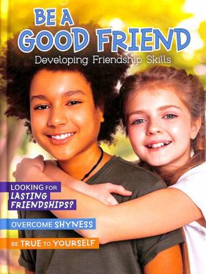 Be a Good Friend: Developing Friendship Skills ... 1398214477 Book Cover
