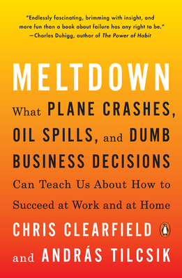 Meltdown: What Plane Crashes, Oil Spills, and D... 0735222657 Book Cover