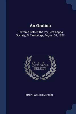 An Oration: Delivered Before The Phi Beta Kappa... 1377117944 Book Cover