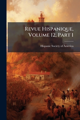 Revue Hispanique, Volume 12, Part 1 1275520510 Book Cover