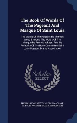 The Book Of Words Of The Pageant And Masque Of ... 1340123436 Book Cover