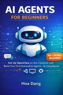 AI Agents for Beginners: Set Up OpenClaw on Any... B0GM7T3KH7 Book Cover