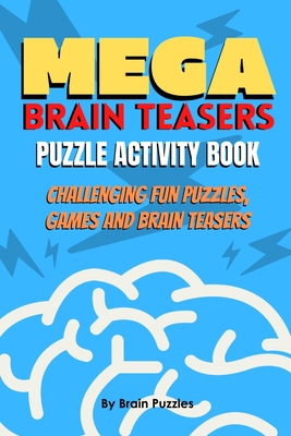 Mega Brain Teasers Puzzle Activity Book: Puzzle... B087SCDPW5 Book Cover