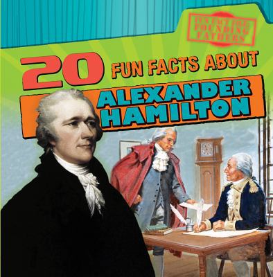 20 Fun Facts about Alexander Hamilton 1538202883 Book Cover