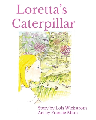 Loretta's Caterpillar (8 x 10 paperback) 0916176754 Book Cover