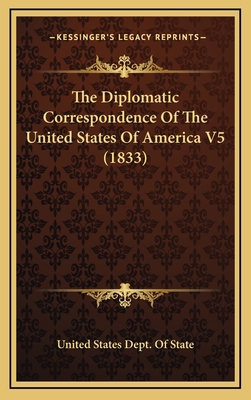 The Diplomatic Correspondence Of The United Sta... 116826328X Book Cover